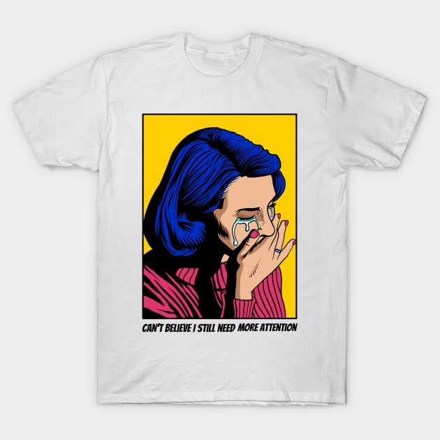 Can't Believe I Still Need More Attention - Funny Pop Art T-Shirt by Just Kidding Co.